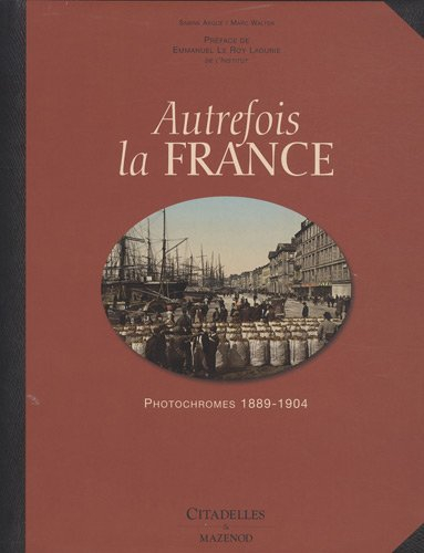 Autrefois la France : photochromes 1889-1904
