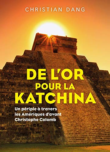 De l'or pour la Katchina : Un périple à travers les Amériques d'avant Christophe Colomb