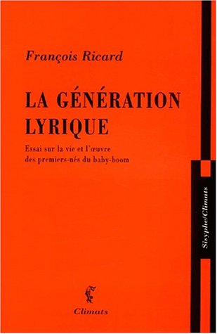 La génération lyrique : essai sur la vie et l'oeuvre des premiers-nés du baby-boom