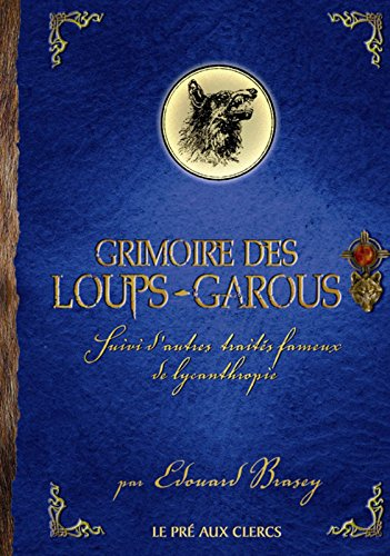 Grimoire des loups-garous : suivi d'autres traités fameux de lycanthropie