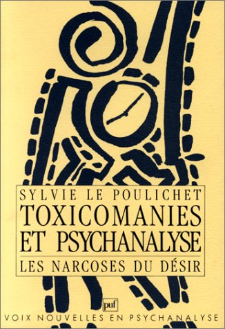 Toxicomanies et psychanalyse : les narcoses du désir