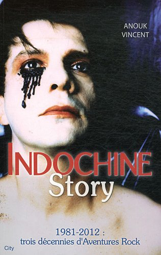 Indochine story : 30 ans de saga rock