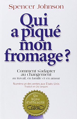 Qui a piqué mon fromage ? : comment s'adapter au changement, au travail, en famille et en amour