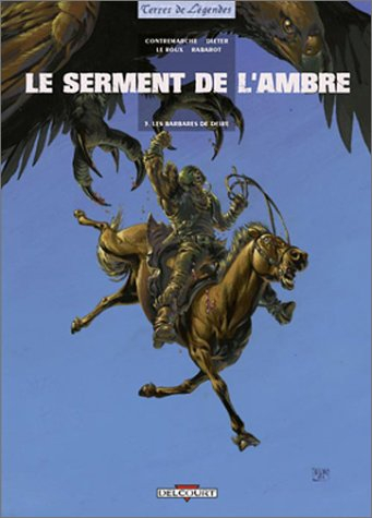 Le serment de l'ambre. Vol. 3. Les barbares de Deïre