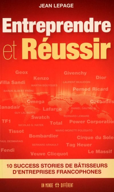 Entreprendre et réussir : 10 success stories de ba^tisseurs d'entreprises francophones