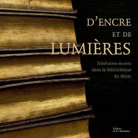 D'encre et de lumières : itinéraires secrets de la bibliothèque du Sénat