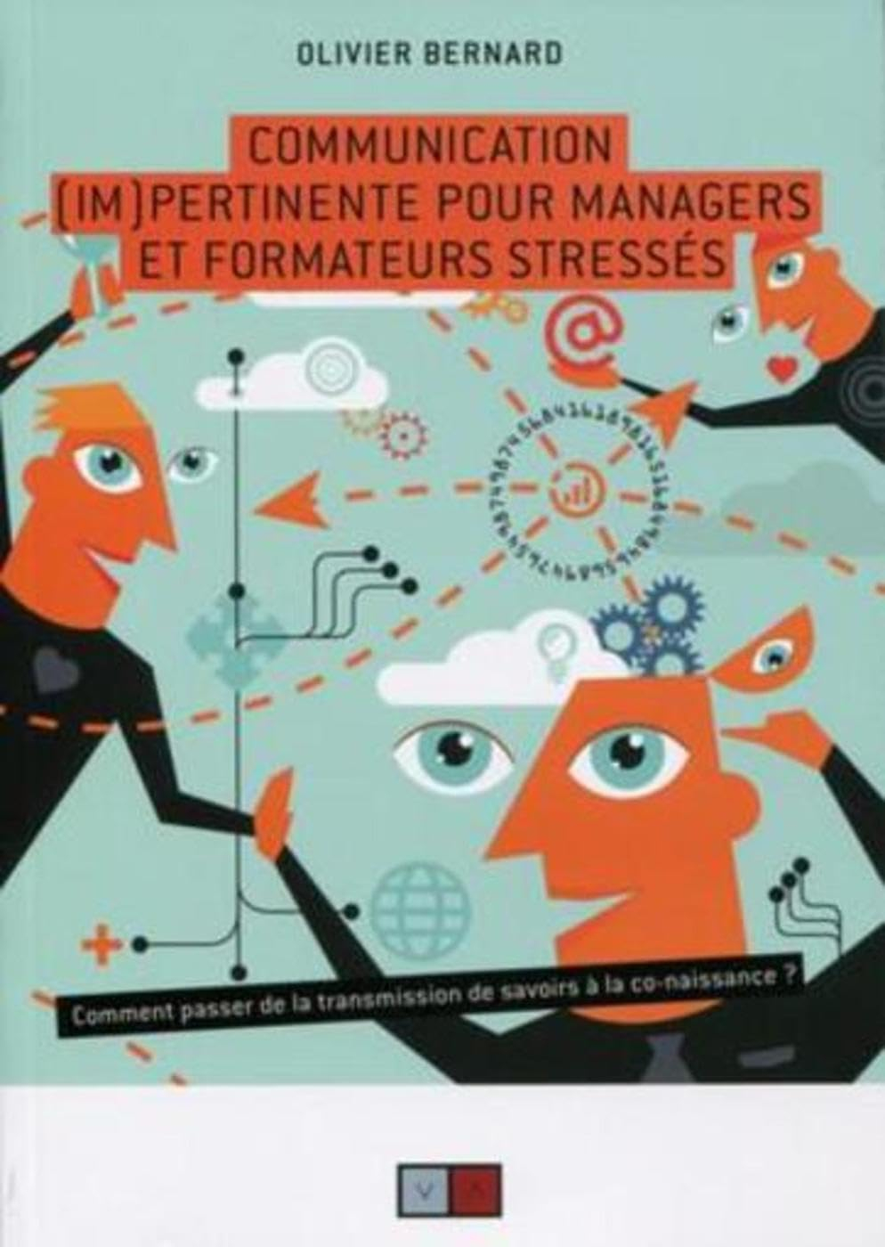 Communication (im)pertinente pour managers et formateurs stressés : comment passer de la transmissio