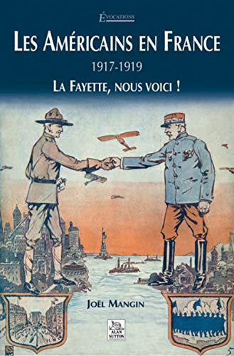 Les Américains en France, 1917-1919 : La Fayette, nous voici !