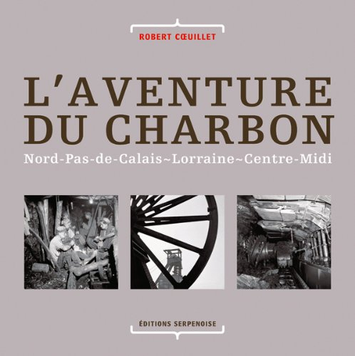 L'aventure du charbon : Nord-Pas-de-Calais, Lorraine, Centre-Midi