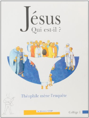 Jésus, qui est-il ? : Théophile mène l'enquête : collège 1