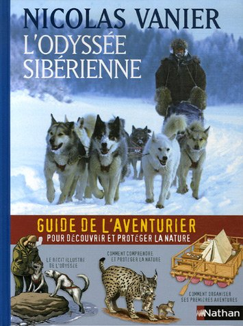 L'odyssée sibérienne : guide de l'aventurier pour découvrir et protéger la nature : le récit illustr