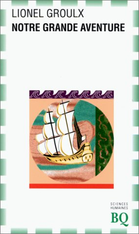 Notre grande aventure : empire français en Amérique du Nord (1535-1760)