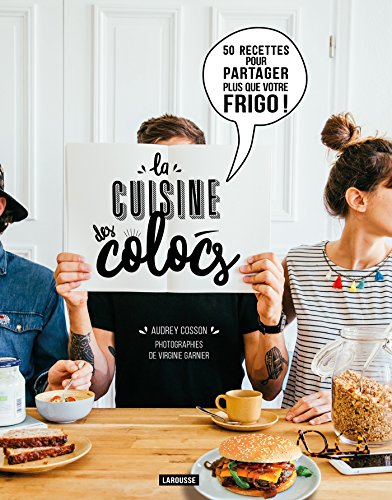 La cuisine des colocs : 50 recettes pour partager plus que votre frigo !