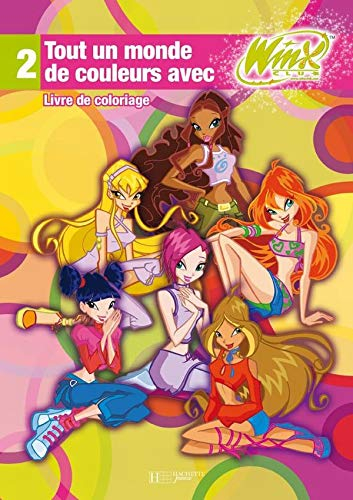 Tout un monde de couleurs avec Winx club : livre de coloriage. Vol. 2