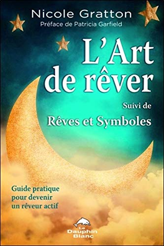 L'art de rêver : guide pratique pour devenir un rêveur actif. Rêves et symboles