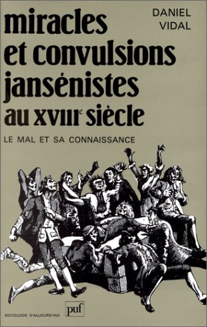 Miracles et convulsions jansénistes au XVIIIe siècle : le mal et sa connaissance