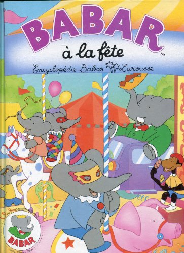 Encyclopédie Babar Larousse. Vol. 5. Babar à la fête