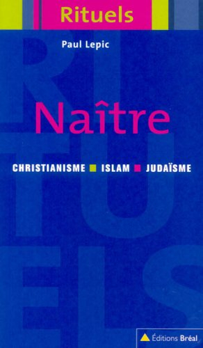 Naître : rituels de la naissance et de la petite enfance dans le judaïsme, le christianisme et l'isl
