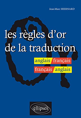 Les règles d'or de la traduction : anglais-français, français-anglais