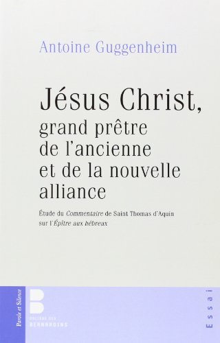 Jésus Christ, grand prêtre de l'ancienne et de la nouvelle Alliance : étude théologique et herméneut
