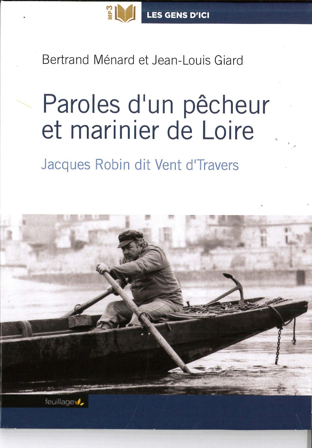 Paroles d'un pêcheur et marinier de Loire : Jacques Robin dit Vent d'travers
