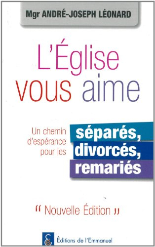 L'Eglise vous aime : un chemin d'espérance pour les séparés, divorcés, remariés