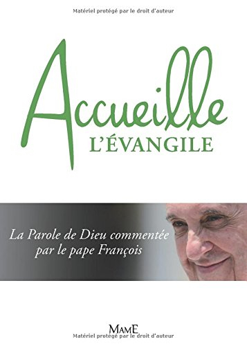 Accueille l'Evangile : la parole de Dieu commentée