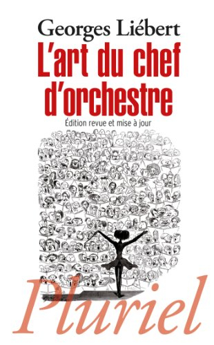 L'art du chef d'orchestre : un choix de textes de Hector Berlioz, Richard Wagner, Felix Weingartner,