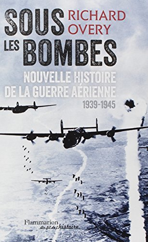 Sous les bombes : nouvelle histoire de la guerre aérienne (1939-1945)