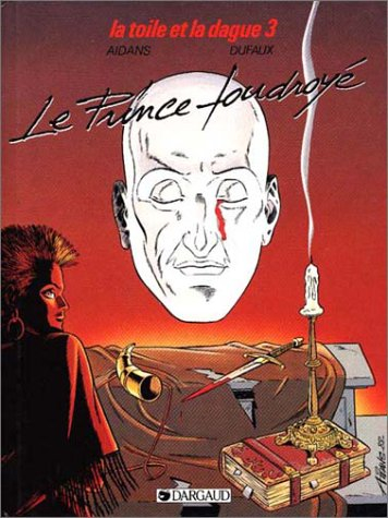 La Toile et la dague. Vol. 3. Le Prince foudroyé