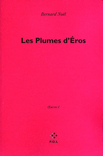 Oeuvres. Vol. 1. Les plumes d'Eros