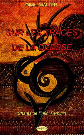 Sur les traces de la déesse : chants de l'infini féminin