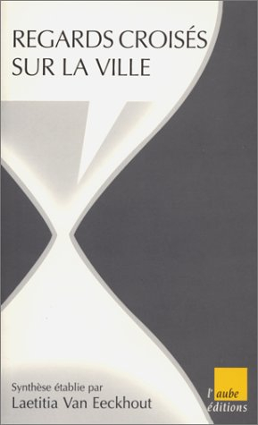 Regards croisés sur la ville : synthèse du colloque de Cerisy Les métiers de la ville