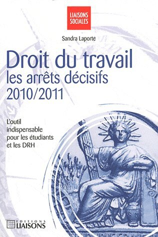 Droit du travail : les arrêts décisifs, 2010-2011
