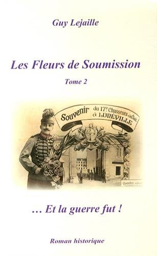 Les fleurs de soumission. Vol. 2. Et la guerre fut !