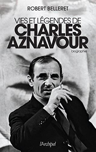 Vies et légendes de Charles Aznavour : biographie