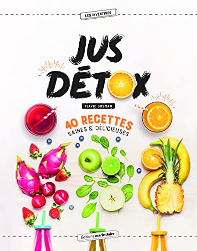 Jus détox : 40 recettes saines & délicieuses