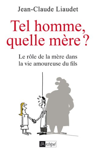 Tel homme, quelle mère ? : le rôle de la mère dans la vie amoureuse du fils