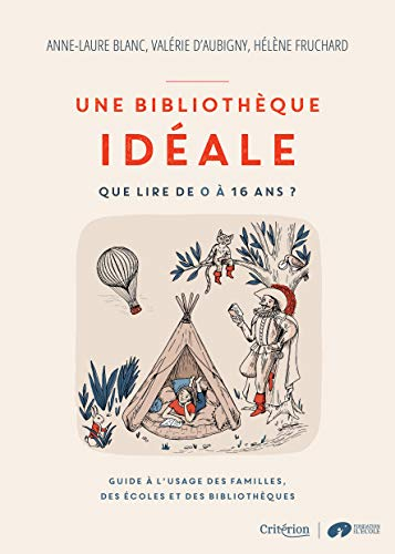 Une bibliothèque idéale : que lire de 0 à 16 ans ? : guide à l'usage des familles, des écoles et des