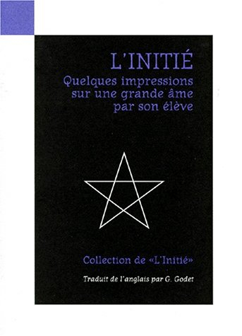 L'initié. Vol. 1. Quelques impressions sur une grande âme, par son élève