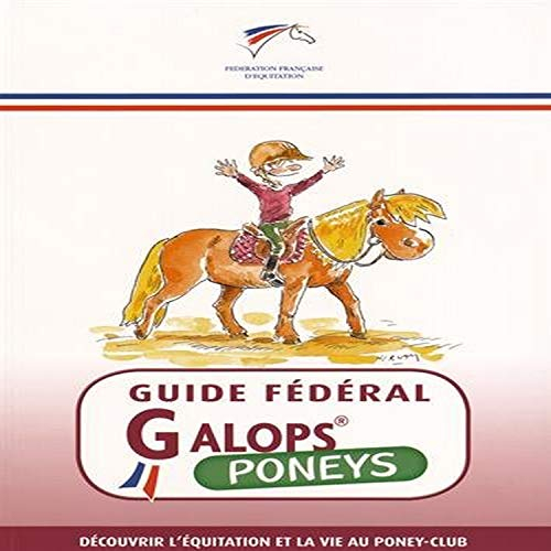 Guide fédéral galops : poneys : découvrir l'équitation et la vie au poney-club