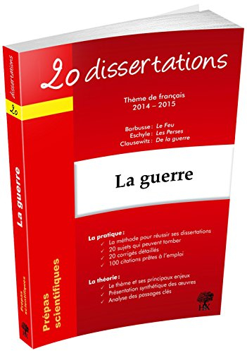 La guerre : 20 dissertations, thème de français 2014-2015, prépas scientifiques : Barbusse, Le feu ;