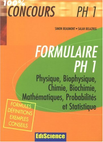 Formulaire PH1 : physique, biophysique, chimie, biochimie, mathématiques, probabilités et statistiqu