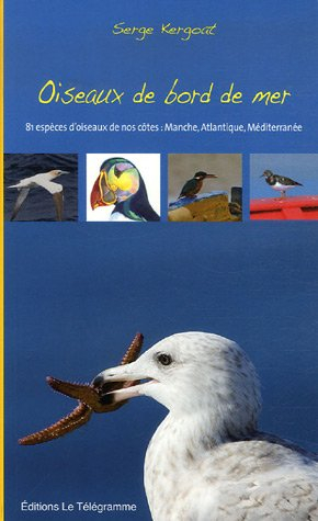 Oiseaux de bord de mer : 81 espèces d'oiseaux de nos côtes : Manche, Atlantique, Méditerranée
