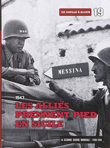 La Seconde Guerre mondiale : 1939-1945. Vol. 19. 1943 : les Alliés prennent pied en Sicile : de Gaul