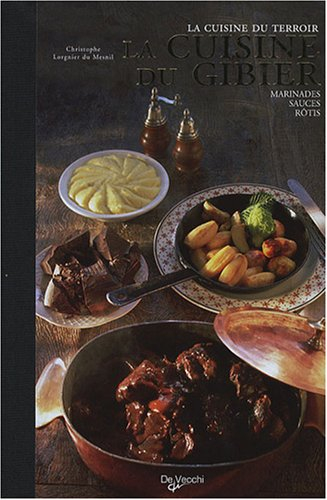 La cuisine du gibier : marinades, sauces, rôtis