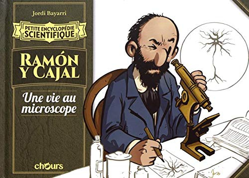 Ramon y Cajal : une vie au microscope