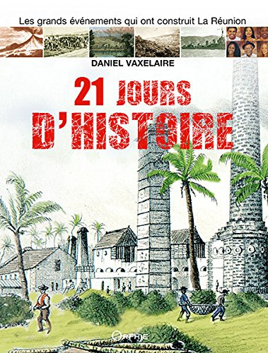21 jours d'histoire : les grands événements qui ont construit La Réunion