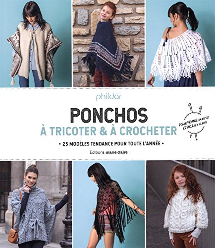 Ponchos à tricoter & à crocheter : 25 modèles tendance pour toute l'année : pour femme (34 au 52) et