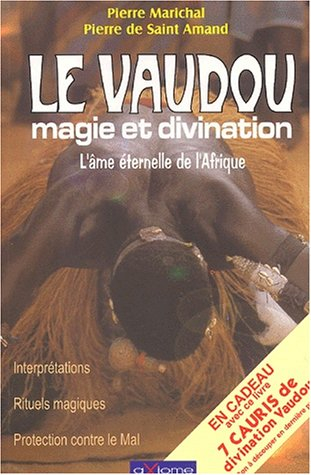 Le vaudou : magie et divination : l'âme éternelle de l'Afrique